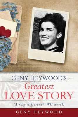GENY HEYWOOD's Greatest Love Story: (A very different WWII novel) Paperback Xulon Press