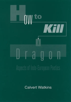 How to Kill a Dragon: Aspects of Indo-European Poetics Paperback Oxford University Press, USA
