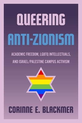 Queering Anti-Zionism: Academic Freedom, LGBTQ Intellectuals, and Israel/Palestine Campus Activism Paperback Wayne State University Press