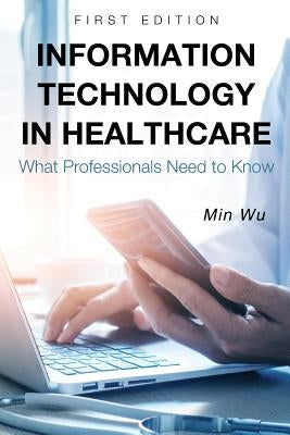 Information Technology in Healthcare: What Professionals Need to Know Paperback Cognella Academic Publishing