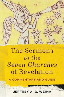 The Sermons to the Seven Churches of Revelation: A Commentary and Guide Baker Academic
