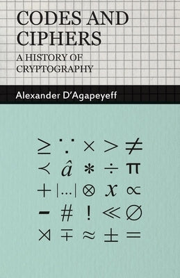 Codes and Ciphers - A History of Cryptography Paperback Hesperides Press