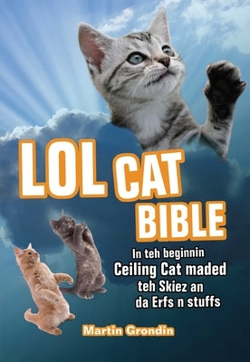LOLcat Bible: In Teh Beginnin Ceiling Cat Maded Teh Skiez an Da Urfs N Stuffs Paperback Bookpack Inc