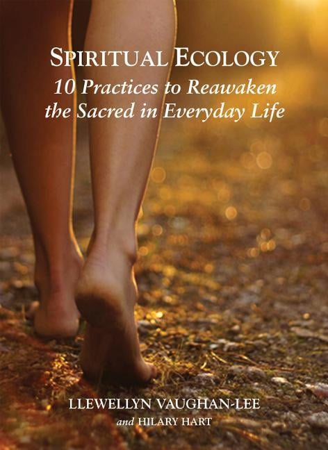 Spiritual Ecology: 10 Practices to Reawaken the Sacred in Everyday Life Paperback Golden Sufi Center