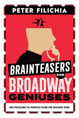 Brainteasers for Broadway Geniuses: 500 Puzzlers to Perplex Even the Biggest Fans Paperback Applause Books