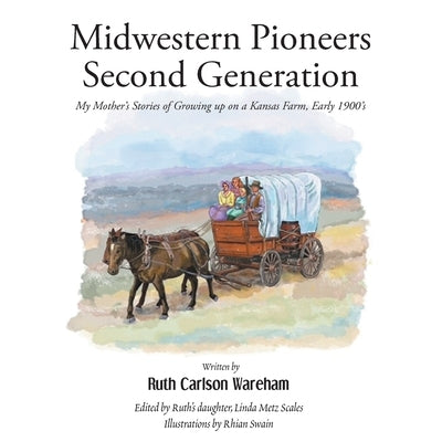 Midwestern Pioneers Second Generation: My Mother's Stories of Growing up on a Kansas Farm, Early 1900's Paperback Fulton Books