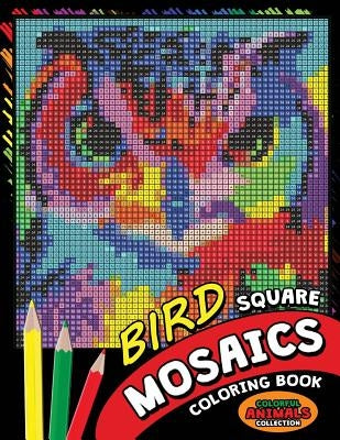 Bird Square Mosaics Coloring Book: Colorful Animals Coloring Pages Color by Number Puzzle Paperback Createspace Independent Publishing Platform