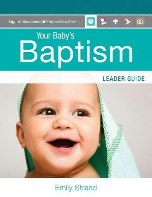 Your Baby's Baptism: Leader Guide Paperback Liguori Publications