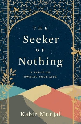 The Seeker of Nothing: A fable on owning your life Paperback Kabir Munjal