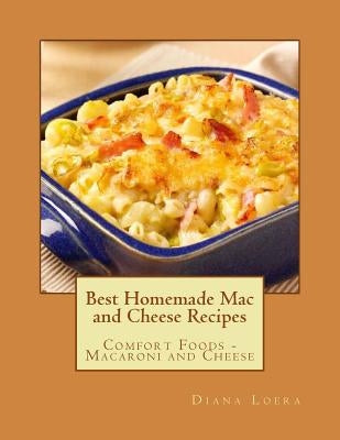Best Homemade Mac and Cheese Recipes: Comfort Foods - Macaroni and Cheese Paperback Loera Publishing LLC
