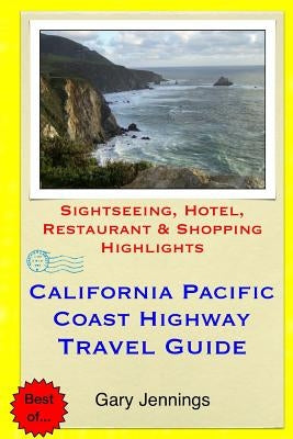 California Pacific Coast Highway Travel Guide: Sightseeing, Hotel, Restaurant & Shopping Highlights Paperback Createspace Independent Publishing Platform