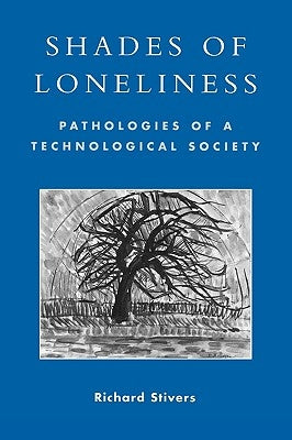 Shades of Loneliness: Pathologies of a Technological Society Paperback Rowman & Littlefield Publishers