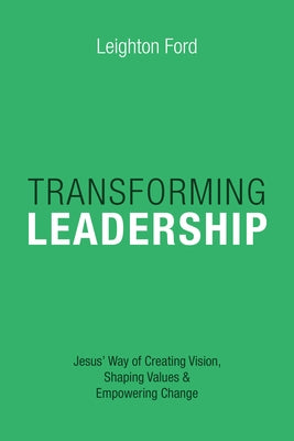 Transforming Leadership: Jesus' Way of Creating Vision, Shaping Values Empowering Change Paperback IVP