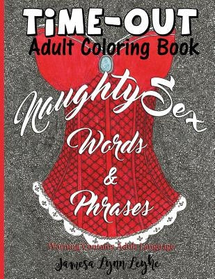 Naughty Sex Words and Phrases Time-Out Coloring Book Paperback Createspace Independent Publishing Platform