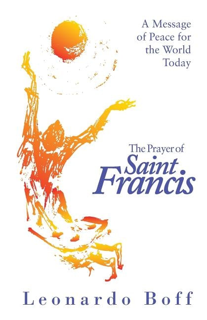 The Prayer of Saint Francis: A Message of Peace for the World Today Paperback Orbis Books