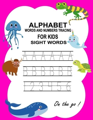 Alphabet, Words and Numbers Tracing: Handwriting Practice Workbook for kids and toddlers, Preschool writing Workbook with Sight words and Numbers for Paperback Independently Published