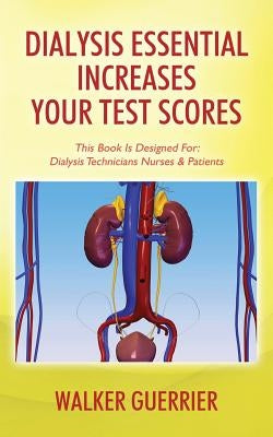 Dialysis Essential Increases Your Test Scores: This Book Is Designed For: Dialysis Technicians Nurses & Patients Paperback Outskirts Press