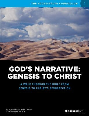 God's Narrative: Genesis to Christ: A walk through the Bible from Genesis to Christ's resurrection Paperback Accesstruth