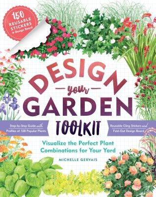 Design-Your-Garden Toolkit: Visualize the Perfect Plant Combinations for Your Yard; Step-By-Step Guide with Profiles of 128 Popular Plants, Reusab Paperback Storey Publishing