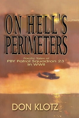 On Hell's Perimeters: Pacific Tales of PBY Patrol Squadron 23 in World War Two Paperback Eakin Press