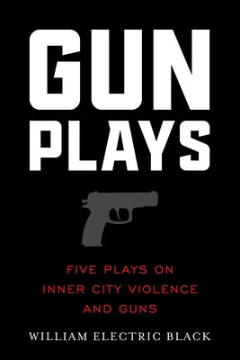 Gunplays: Five Plays on Inner City Violence and Guns Paperback Applause Books