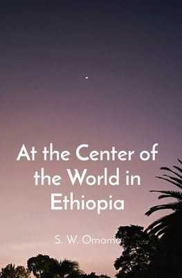 At the Center of the World in Ethiopia Paperback Richardson-Omamo Books