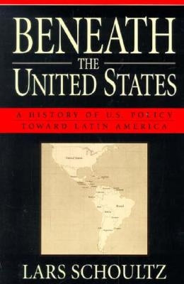Beneath the United States: A History of U.S. Policy Toward Latin America Paperback Harvard University Press