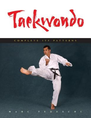 Taekwondo: Complete ITF Patterns Paperback Marc Tedeschi