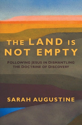 The Land Is Not Empty: Following Jesus in Dismantling the Doctrine of Discovery Paperback Herald Press (VA)
