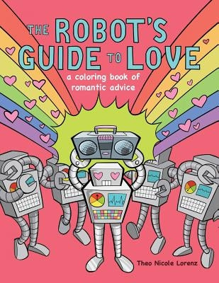 The Robot's Guide to Love: a coloring book of romantic advice Paperback Theo Lorenz