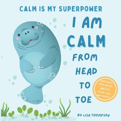 I am Calm from Head to Toe: Calm is My Superpower Mindfulness Book for kids age 2-5 to Feel Calm and Peaceful Paperback Independently Published