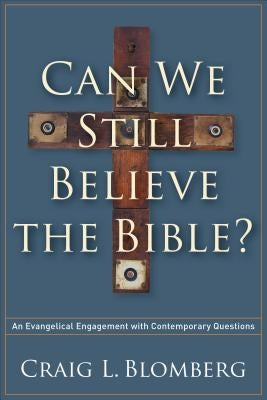 Can We Still Believe the Bible?: An Evangelical Engagement with Contemporary Questions Paperback Brazos Press