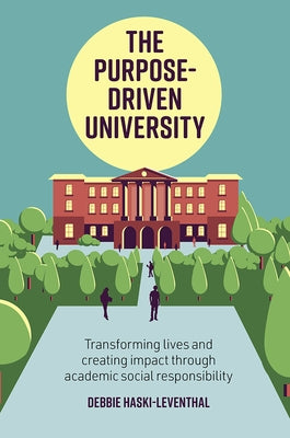 The Purpose-Driven University: Transforming Lives and Creating Impact Through Higher Education / By Debbie Haski-Leventhal Paperback Emerald Publishing Limited