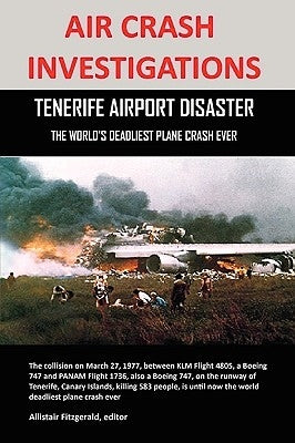 Air Crash Investigations: Tenerife Airport Disaster, the World's Deadliest Plane Crash Ever Paperback Lulu.com