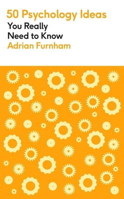 50 Psychology Ideas You Really Need to Know by Furnham, Adrian
