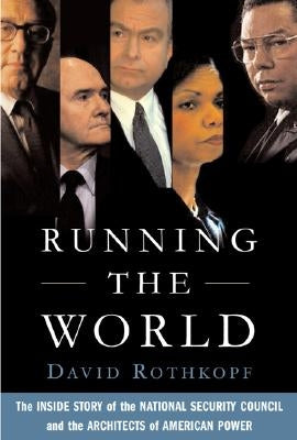 Running the World: The Inside Story of the National Security Council and the Architects of American Power PublicAffairs