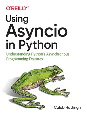 Using Asyncio in Python: Understanding Python's Asynchronous Programming Features Paperback O'Reilly Media