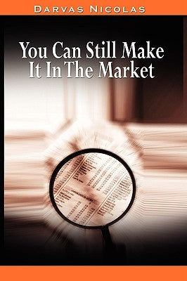 You Can Still Make It In The Market by Nicolas Darvas (the author of How I Made $2,000,000 In The Stock Market) by Darvas, Nicolas