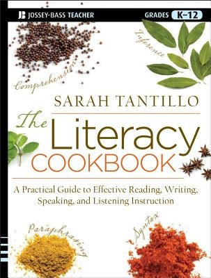 The Literacy Cookbook: A Practical Guide to Effective Reading, Writing, Speaking, and Listening Instruction Paperback Jossey-Bass