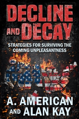 Decline and Decay: Strategies for Surviving the Coming Unpleasantness Paperback Independently Published