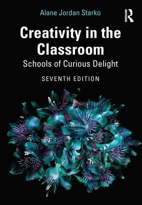 Creativity in the Classroom: Schools of Curious Delight Paperback Routledge