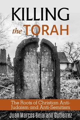 Killing the Torah: The Roots of Christian Anti-Judaism and Anti-Semitism Paperback Independently Published