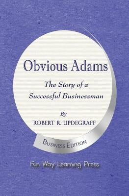Obvious Adams -- The Story of a Successful Businessman: New Business Edition Paperback Fun Way Learning Press