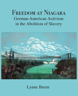 Freedom at Niagara: German-American Activism in the Abolition of Slavery Paperback WingSpan Press