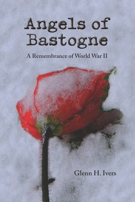 Angels of Bastogne: A Remembrance of World War II Paperback Peace Corps Writers