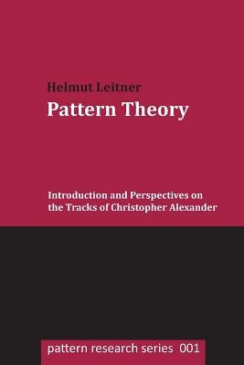Pattern Theory: Introduction and Perspectives on the Tracks of Christopher Alexander Paperback Createspace Independent Publishing Platform