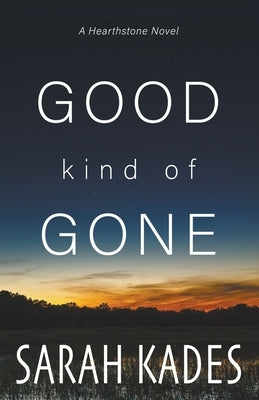 Good Kind of Gone by Kades, Sarah