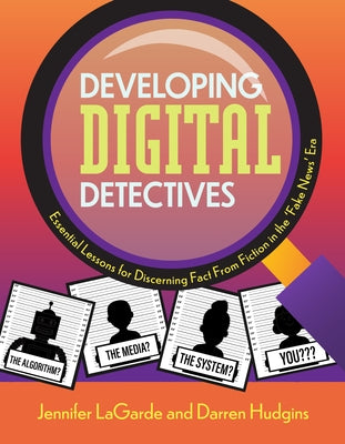 Developing Digital Detectives: Essential Lessons for Discerning Fact from Fiction in the 'Fake News' Era Paperback International Society for Technology in Educa