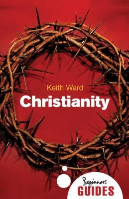 Christianity: A Beginner's Guide Paperback ONEWorld Publications