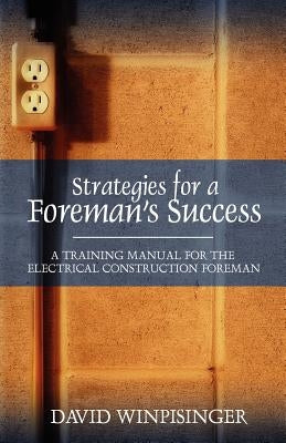 Strategies for a Foreman's Success: A Training Manual for the Electrical Construction Foreman Paperback Outskirts Press